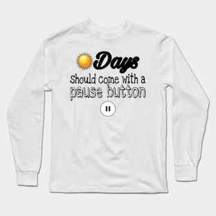 Sundays should be coming with a pause button Long Sleeve T-Shirt